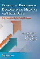 Folyamatos szakmai fejlődés az orvostudományban és az egészségügyben: jobb oktatás, jobb eredmények a betegek számára - Continuing Professional Development in Medicine and Health Care: Better Education, Better Patient Outcomes