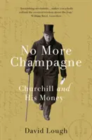 Nincs több pezsgő - Churchill és a pénze - No More Champagne - Churchill and his Money