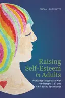 Az önbecsülés növelése felnőtteknél: Eklektikus megközelítés művészetterápiával, CBT-vel és Dbt-alapú technikákkal - Raising Self-Esteem in Adults: An Eclectic Approach with Art Therapy, CBT and Dbt Based Techniques