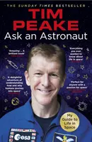 Kérdezz egy űrhajóst - Útmutató az űrbeli élethez (Hivatalos Tim Peake-könyv) - Ask an Astronaut - My Guide to Life in Space (Official Tim Peake Book)