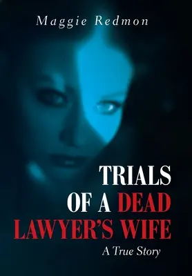 Egy halott ügyvéd feleségének próbái: Egy igaz történet - Trials of a Dead Lawyer's Wife: A True Story