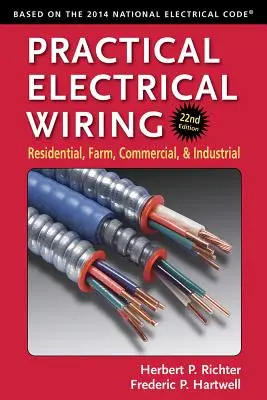 Gyakorlati elektromos vezetékezés: Lakossági, mezőgazdasági, kereskedelmi és ipari - Practical Electrical Wiring: Residential, Farm, Commercial, and Industrial