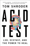 Savas teszt: Lsd, ecstasy és a gyógyító erő - Acid Test: Lsd, Ecstasy, and the Power to Heal