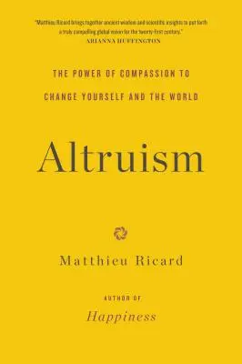 Altruizmus: Az együttérzés ereje, hogy megváltoztasd magad és a világot - Altruism: The Power of Compassion to Change Yourself and the World