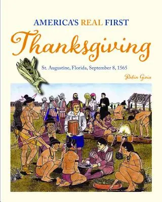 Amerika igazi első hálaadása: St. Augustine, Florida, 1565. szeptember 8. - America's Real First Thanksgiving: St. Augustine, Florida, September 8, 1565