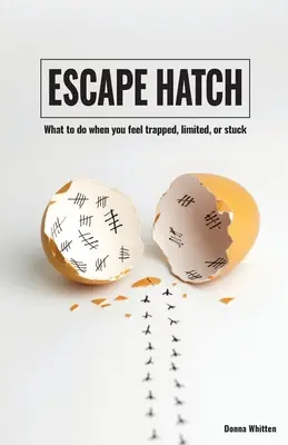 Escape Hatch: Mit tegyünk, ha úgy érezzük, hogy csapdába estünk, korlátok közé szorultunk vagy elakadtunk - Escape Hatch: What to do when you feel trapped, limited, or stuck