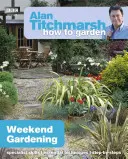 Alan Titchmarsh Hogyan kertészkedjünk: Tchitchhs: Hétvégi kertészkedés: Hétvégi kertészkedés - Alan Titchmarsh How to Garden: Weekend Gardening