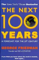 A következő 100 év - előrejelzés a 21. századra (Friedman George (Szerző)) - Next 100 Years - A Forecast for the 21st Century (Friedman George (Author))