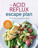 The Acid Reflux Escape Plan: Két hét a gyomorégés enyhüléséhez - The Acid Reflux Escape Plan: Two Weeks to Heartburn Relief