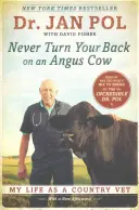 Soha ne fordíts hátat egy angus tehénnek! My Life as a Country Vet - Never Turn Your Back on an Angus Cow: My Life as a Country Vet