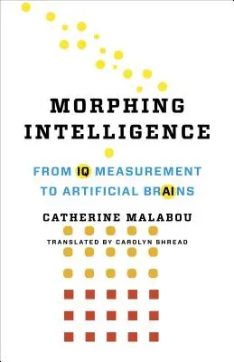 Morphing Intelligence: IQ méréstől a mesterséges agyakig - Morphing Intelligence: From IQ Measurement to Artificial Brains