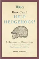 RHS Hogyan segíthetek a sünöknek? - A kertész inspiráló ötletek gyűjteménye a vadon élő állatok befogadására - RHS How Can I Help Hedgehogs? - A Gardener's Collection of Inspiring Ideas for Welcoming Wildlife