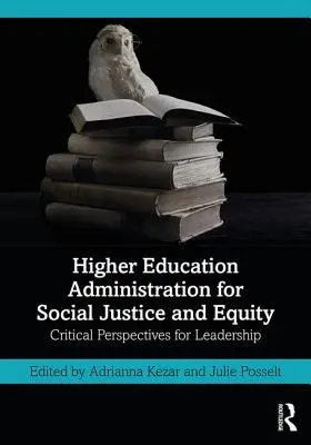 Vysokoškolská správa pro sociální spravedlnost a rovnost: Kritické perspektivy pro vedení - Higher Education Administration for Social Justice and Equity: Critical Perspectives for Leadership