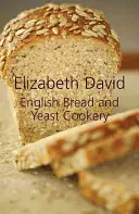 Angol kenyér- és élesztőfőzés - English Bread and Yeast Cookery