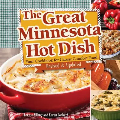 A nagy minnesotai forró étel: A klasszikus kényelmi ételek szakácskönyve - The Great Minnesota Hot Dish: Your Cookbook for Classic Comfort Food