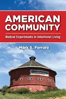 Amerikai közösség: Radikális kísérletek a szándékos életvitelre - American Community: Radical Experiments in Intentional Living
