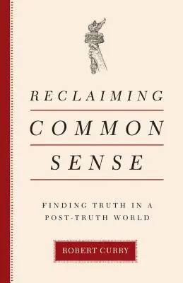 A józan ész visszaszerzése: Az igazság megtalálása egy igazság utáni világban - Reclaiming Common Sense: Finding Truth in a Post-Truth World