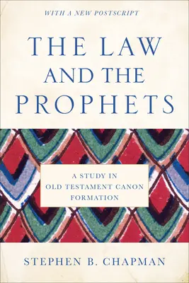 A törvény és a próféták: Tanulmány az ószövetségi kánon kialakulásáról - The Law and the Prophets: A Study in Old Testament Canon Formation