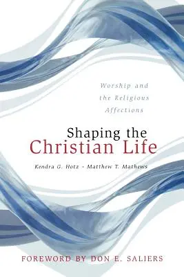 A keresztény élet formálása: Az istentisztelet és a vallásos érzelmek - Shaping the Christian Life: Worship and the Religious Affections