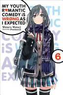 My Youth Romantic Comedy Is Wrong, As I Expected, Vol. 6 (Light Novel) - My Youth Romantic Comedy Is Wrong, as I Expected, Vol. 6 (Light Novel)