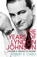 A felemelkedés eszközei - Lyndon Johnson évei (2. kötet) - Means of Ascent - The Years of Lyndon Johnson (Volume 2)