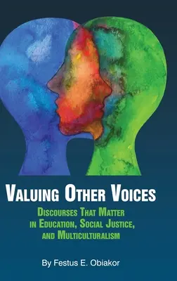 Más hangok értékelése: Discourses that Matter in Education, Social Justice, and Multiculturalism (hc) - Valuing Other Voices: Discourses that Matter in Education, Social Justice, and Multiculturalism (hc)