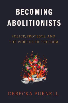 Abolitionistákká válás: Rendőrség, tüntetések és a szabadságra való törekvés - Becoming Abolitionists: Police, Protests, and the Pursuit of Freedom