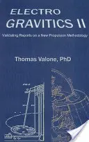 Elektrogravitika II, 2. kiadás - Egy új meghajtási módszertanról szóló jelentések validálása - Electrogravitics II, 2nd Edition - Validating Reports on a New Propulsion Methodology