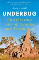 Underbug - Megszállott mese a termeszekről és a technológiáról - Underbug - An Obsessive Tale of Termites and Technology