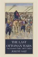 Az utolsó oszmán háborúk: Az emberi áldozatok, 1877-1923 - The Last Ottoman Wars: The Human Cost, 1877-1923