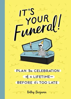 Ez a te temetésed! Tervezd meg életed ünnepét - mielőtt túl késő lenne - It's Your Funeral!: Plan the Celebration of a Lifetime--Before It's Too Late