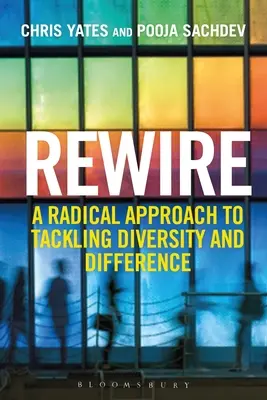 Rewire: Radikális megközelítés a sokféleség és a különbözőség kezeléséhez - Rewire: A Radical Approach to Tackling Diversity and Difference