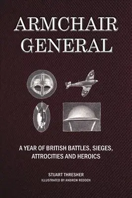 Fotel General: Brit csaták, ostromok, atrocitások és hőstettek egy éve - Armchair General: A Year of British Battles, Sieges, Atrocities and Heroics