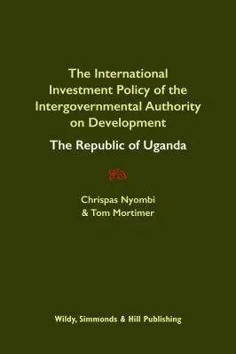 A kormányközi fejlesztési hatóság nemzetközi beruházási politikája: Az Ugandai Köztársaság - International Investment Policy of the Intergovernmental Authority on Development: The Republic of Uganda