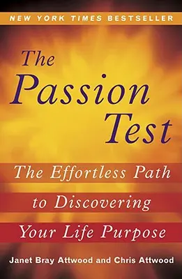 The Passion Test: A könnyed út az életcélod felfedezéséhez - The Passion Test: The Effortless Path to Discovering Your Life Purpose