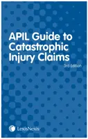 APIL útmutató a katasztrofális kárigényekhez (McKechnie Stuart (QC 9 Gough Square)) - APIL Guide to Catastrophic Injury Claims (McKechnie Stuart (QC 9 Gough Square))