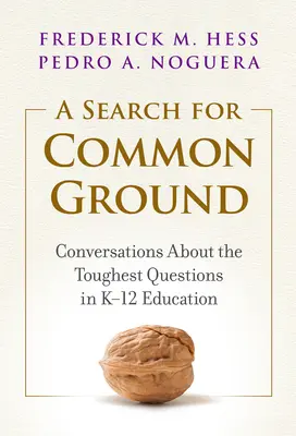 A Search for Common Ground: Beszélgetések a K-12 oktatás legnehezebb kérdéseiről - A Search for Common Ground: Conversations about the Toughest Questions in K-12 Education