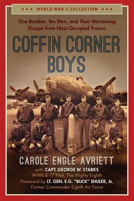 Coffin Corner Boys: Egy bombázó, tíz férfi és megrázó menekülésük a nácik által megszállt Franciaországból - Coffin Corner Boys: One Bomber, Ten Men, and Their Harrowing Escape from Nazi-Occupied France