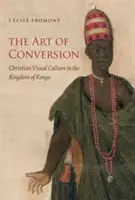 A megtérés művészete: Keresztény vizuális kultúra a Kongói Királyságban - The Art of Conversion: Christian Visual Culture in the Kingdom of Kongo