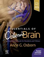 Osborn agyának alapjai - Alapvető útmutató rezidensek és ösztöndíjasok számára - Essentials of Osborn's Brain - A Fundamental Guide for Residents and Fellows