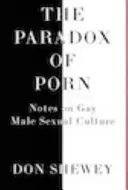 A pornó paradoxona: Megjegyzések a meleg férfiak szexuális kultúrájáról - The Paradox of Porn: Notes on Gay Male Sexual Culture