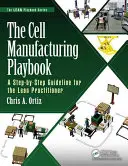 A sejtgyártás játékkönyve: Lépésről lépésre útmutató a Lean-gyakorló számára - The Cell Manufacturing Playbook: A Step-By-Step Guideline for the Lean Practitioner