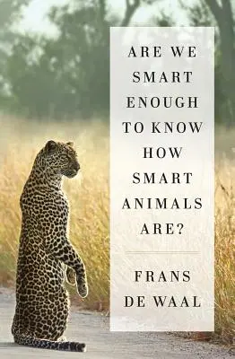 Elég okosak vagyunk-e ahhoz, hogy tudjuk, mennyire okosak az állatok? - Are We Smart Enough to Know How Smart Animals Are?