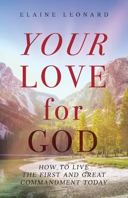 Az Isten iránti szereteted: Hogyan éljük meg ma az első és legfontosabb parancsolatot? - Your Love for God: How to Live the First and Great Commandment Today