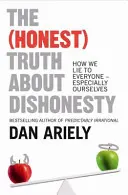 (Őszinte) igazság a becstelenségről - Hogyan hazudunk mindenkinek - különösen önmagunknak - (Honest) Truth About Dishonesty - How We Lie to Everyone - Especially Ourselves