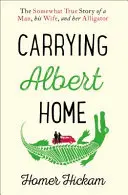 Hazaviszem Albertet - Egy férfi, a felesége és az aligátor némileg igaz története - Carrying Albert Home - The Somewhat True Story of a Man, His Wife and Her Alligator