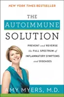 Az autoimmun megoldás: A gyulladásos tünetek és betegségek teljes spektrumának megelőzése és visszafordítása - The Autoimmune Solution: Prevent and Reverse the Full Spectrum of Inflammatory Symptoms and Diseases