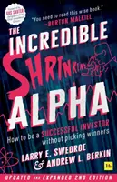 A hihetetlenül zsugorodó alfa 2. kiadás: Hogyan lehetsz sikeres befektető anélkül, hogy győzteseket választanál? - The Incredible Shrinking Alpha 2nd Edition: How to Be a Successful Investor Without Picking Winners