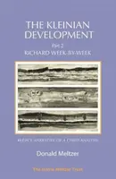 A kleiniánus fejlődés - II. rész: Richard hétről hétre: Melanie Klein elbeszélése egy gyermekelemzésről - The Kleinian Development - Part II: Richard Week-By-Week: Melanie Klein's Narrative of a Child Analysis