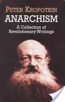 Anarchizmus: Forradalmi írások gyűjteménye - Anarchism: A Collection of Revolutionary Writings